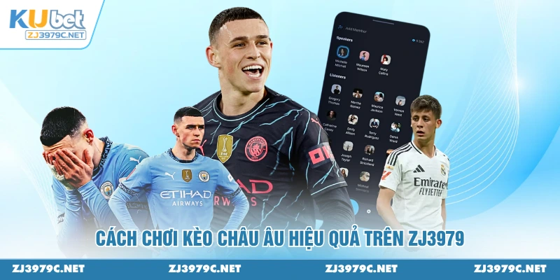 Cách chơi kèo châu Âu hiệu quả trên ZJ3979