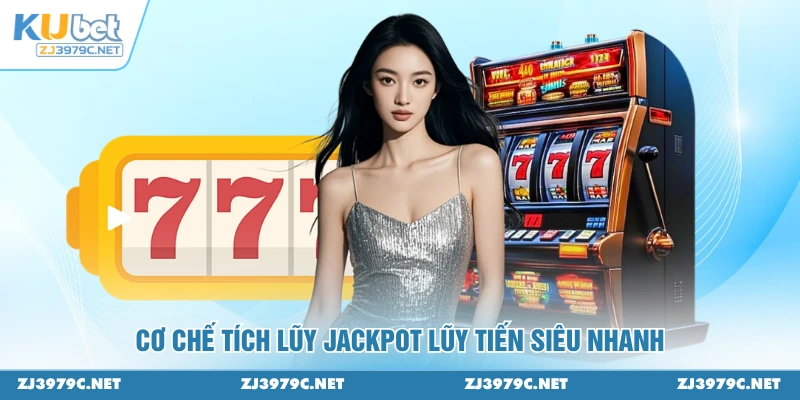 Cơ chế tích lũy Jackpot lũy tiến siêu nhanh
