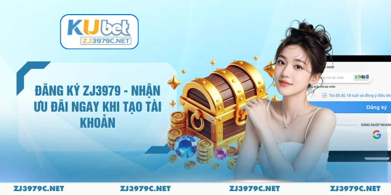 Đăng Ký ZJ3979 - Nhận Ưu Đãi Ngay Khi Tạo Tài Khoản