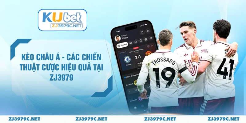 Kèo Châu Á - Các Chiến Thuật Cược Hiệu Quả Tại ZJ3979