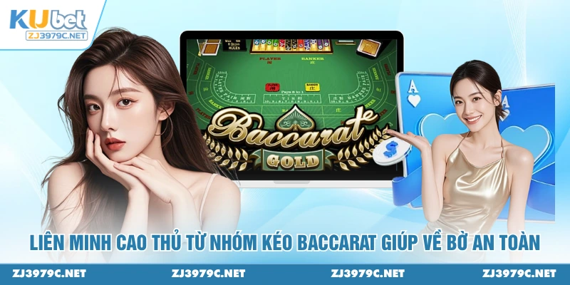 Liên minh cao thủ từ nhóm kéo Baccarat giúp về bờ an toàn