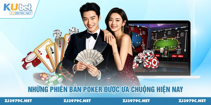 Những phiên bản poker được ưa chuộng hiện nay