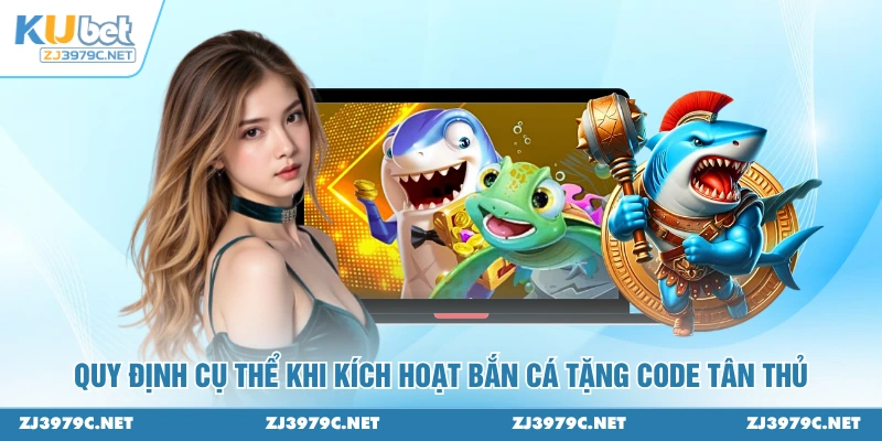 Quy định cụ thể khi kích hoạt bắn cá tặng code tân thủ