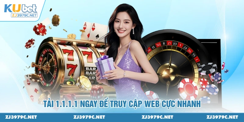 Tải 1.1.1.1 ngay để truy cập web cực nhanh