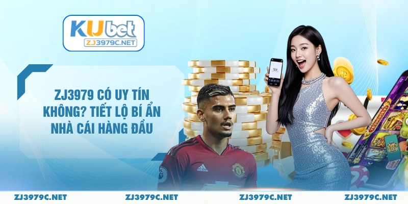 ZJ3979 Có Uy Tín Không? Tiết Lộ Bí Ẩn Nhà Cái Hàng Đầu